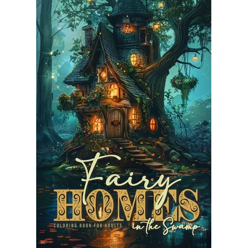Fairy Homes in the Swamp Coloring Book for Adults: Whimsical Houses Coloring Book Grayscale Fairy Houses Coloring Book for Adults in Water 52 p