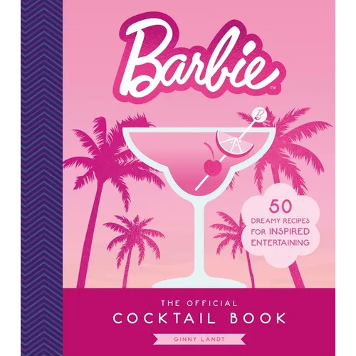 Barbie: The Official Cocktail Book: 50 Dreamy Recipes for Inspired Entertaining