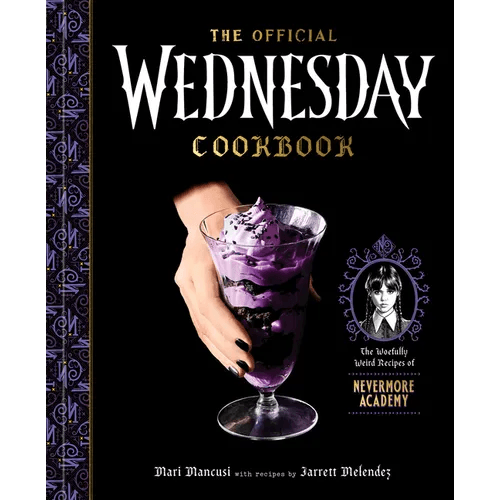The Official Wednesday Cookbook: The Woefully Weird Recipes of Nevermore Academy - Hardcover - 