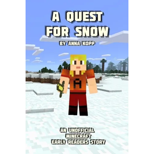 A Quest For Snow: An Unofficial Minecraft Story For Early Readers