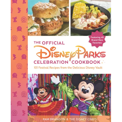 The Official Disney Parks Celebration Cookbook: 101 Festival Recipes from the Delicious Disney Vault