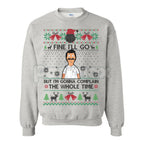"Fine I'll Go But I'm Gonna Complain The Whole Time" Ugly Christmas Sweatshirt | Funny Relatable Holiday Jumper | Introvert Xmas Gag Gift
