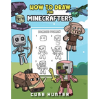 How To Draw for Minecrafters A Step by Step Chibi Guide: Unlock Your Creative World with 6 Easy-to-Follow Tutorials for Drawing Minecraft Chibis from