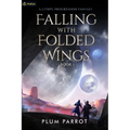 Falling with Folded Wings: A Litrpg Progression Fantasy