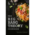The Big Bang Theory Cookbook: Not So Gastronomically Redundant Cookbook
