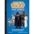 Star Wars Dad Jokes: The Best Worst Jokes and Puns from a Galaxy Far, Far Away . . . .