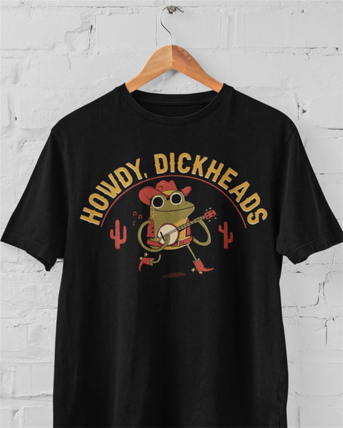 'Howdy, Dickheads' Shirt