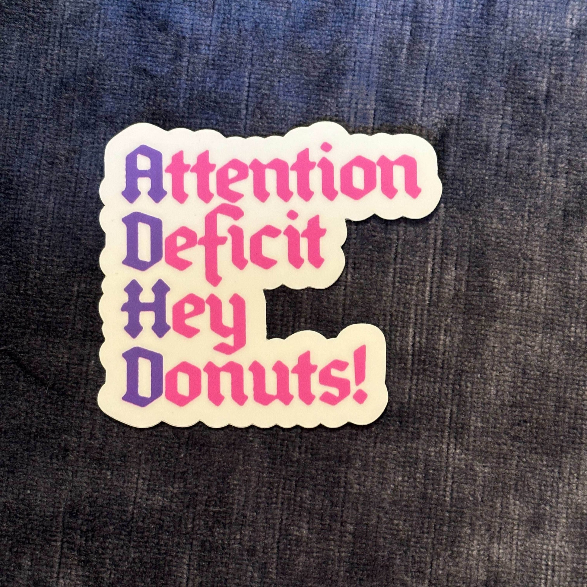 Attention Deficit Hey Donuts! Vinyl Sticker – Sweet Chaos for Your Stuff - 