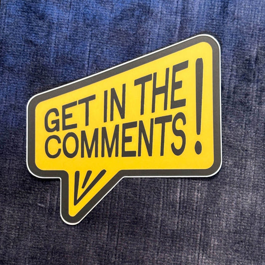 “GET IN THE COMMENTS” Vinyl Sticker – Brennan Lee Mulligan’s Rallying Cry - 