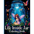 Life Inside Jar Coloring Book: Amazing Coloring Illustrations with Castles, Fairies, Animals, Landscapes, Mushrooms and Many More For Anxiety Relief a