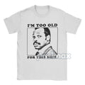 "I'm Too Old For This Shit" T-Shirt - Roger Murtaugh Movie Quote Tee, 80s Action Film Apparel for Men
