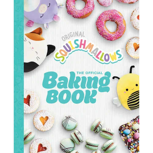 Squishmallows: The Official Baking Book: The Perfect Gift for Fans of the #1 Plush Brand