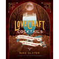 Lovecraft Cocktails: Elixirs & Libations from the Lore of H. P. Lovecraft