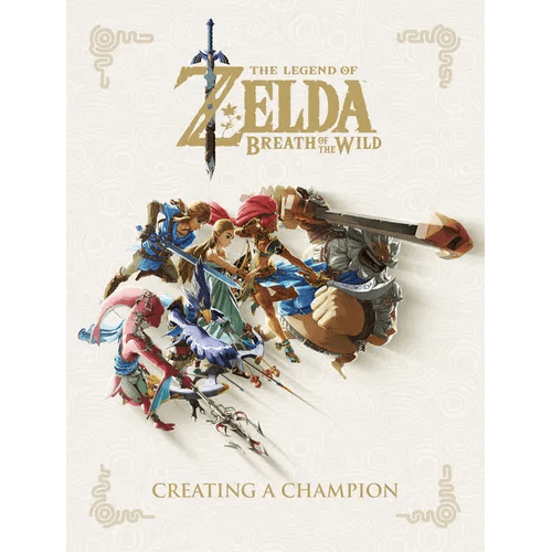 The Legend of Zelda: Breath of the Wild--Creating a Champion - Hardcover - 