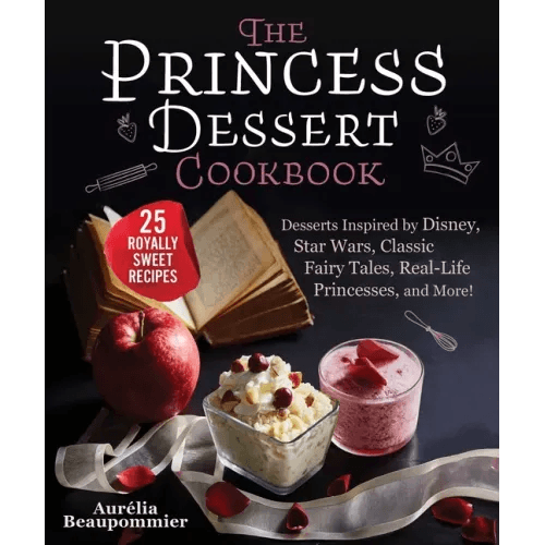 The Princess Dessert Cookbook: Desserts Inspired by Disney, Star Wars, Classic Fairy Tales, Real-Life Princesses, and More! - Hardcover - 
