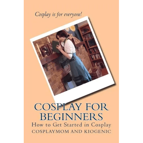 Cosplay for Beginners: How to Get Started in Cosplay - Paperback - 