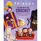 Friends: The One with the Crochet: The Official Crochet Pattern Book