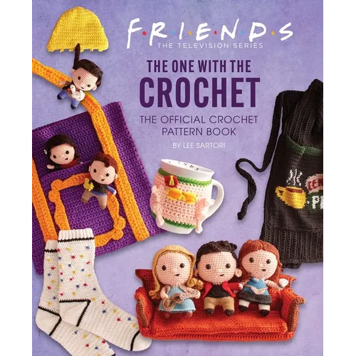 Friends: The One with the Crochet: The Official Crochet Pattern Book - Hardcover