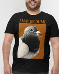'May Be Dumb' Shirt