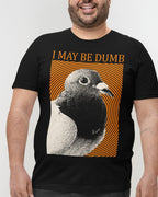 'May Be Dumb' Shirt