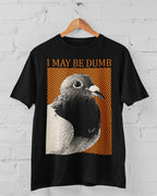 'May Be Dumb' Shirt