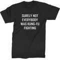 Surely Not Everybody Was Kung-Fu Fighting Mens T-shirt - Black / Mens Small