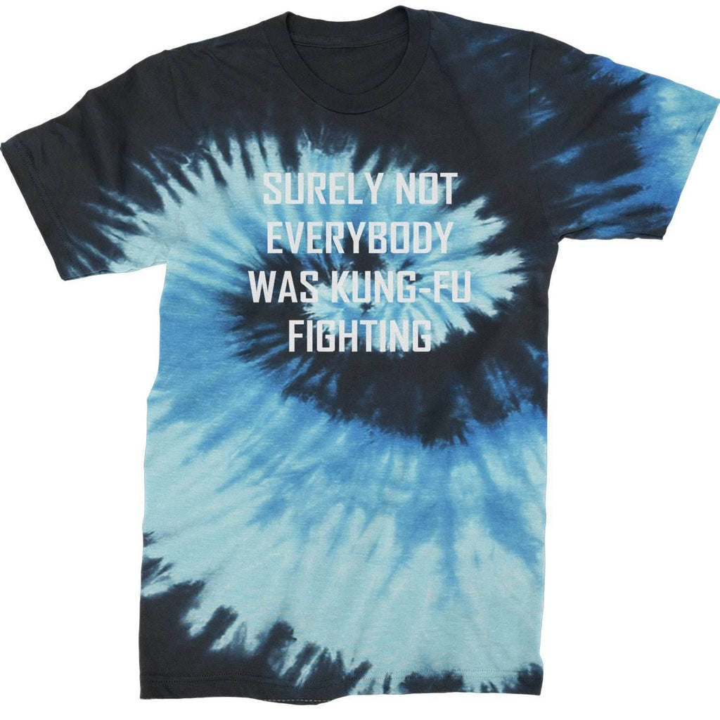 Surely Not Everybody Was Kung-Fu Fighting Mens T-shirt - Tie-Dye Blue Ocean / Mens Small
