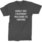 Surely Not Everybody Was Kung-Fu Fighting Mens T-shirt - Charcoal Grey / Mens Small