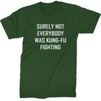 Surely Not Everybody Was Kung-Fu Fighting Mens T-shirt - Forest Green / Mens Small