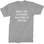 Surely Not Everybody Was Kung-Fu Fighting Mens T-shirt - Heather Grey / Mens Small