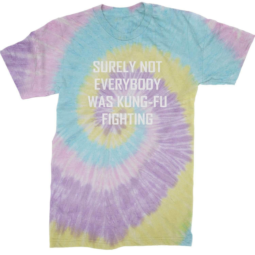 Surely Not Everybody Was Kung-Fu Fighting Mens T-shirt - Tie-Dye Jellybean / Mens Small