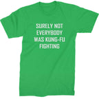 Surely Not Everybody Was Kung-Fu Fighting Mens T-shirt - Kelly Green / Mens Small