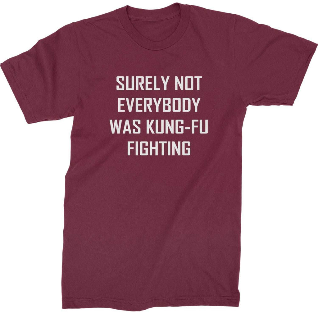 Surely Not Everybody Was Kung-Fu Fighting Mens T-shirt - Maroon / Mens Small