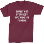 Surely Not Everybody Was Kung-Fu Fighting Mens T-shirt - Maroon / Mens Small
