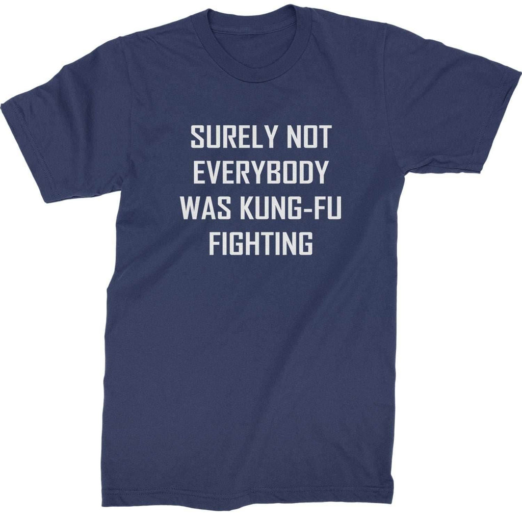 Surely Not Everybody Was Kung-Fu Fighting Mens T-shirt - Navy Blue / Mens Small