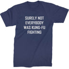 Surely Not Everybody Was Kung-Fu Fighting Mens T-shirt - Navy Blue / Mens Small
