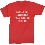 Surely Not Everybody Was Kung-Fu Fighting Mens T-shirt - Red / Mens Small