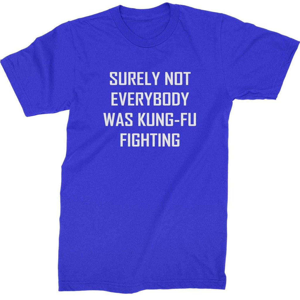 Surely Not Everybody Was Kung-Fu Fighting Mens T-shirt - Royal Blue / Mens Small