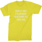 Surely Not Everybody Was Kung-Fu Fighting Mens T-shirt - Yellow / Mens Small