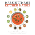 Mark Bittman's Kitchen Matrix: More Than 700 Simple Recipes and Techniques to Mix and Match for Endless Possibilities: A Cookbook