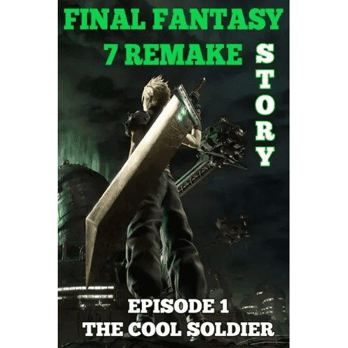 Final Fantasy 7 Remake Story: Episode 1. The Cool Soldier - Paperback - 
