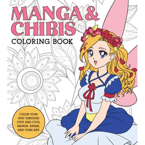 Manga & Chibis Coloring Book: Color Your Way Through Cute and Cool Manga, Anime, and Chibi Art!