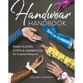 Handwear Handbook: Make Gloves, Cuffs & Vambraces for Cosplay & Beyond