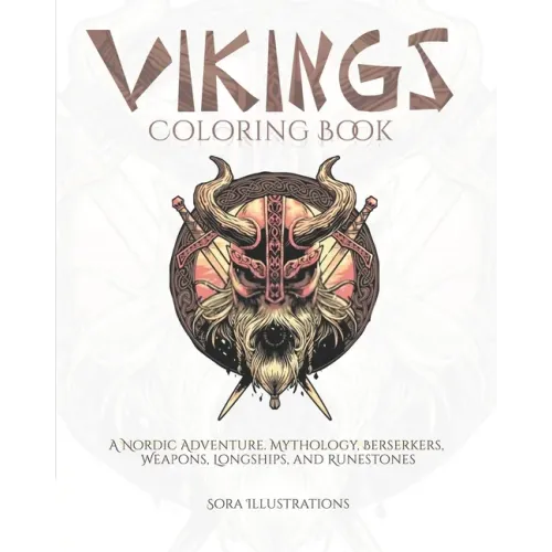 Vikings Coloring Book: A Nordic Adventure. Mythology, Berserkers, Weapons, Longships, and Runestones.