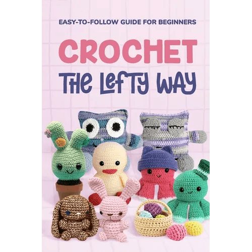 Crochet the Lefty Way: Easy-to-Follow Guide for Beginners - Paperback - 