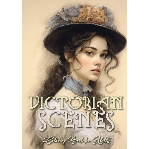 Victorian Scenes Coloring Book for Adults: Victorian Coloring Book for Adults Grayscale Victorian Circus Grayscale coloring book Victorian Fashion Col