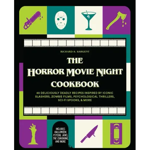 The Horror Movie Night Cookbook: 60 Deliciously Deadly Recipes Inspired by Iconic Slashers, Zombie Films, Psychological Thrillers, Sci-Fi Spooks, and