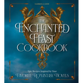 The Enchanted Feast Cookbook: Epic Recipes Inspired by Your Favorite Romantasy Novels