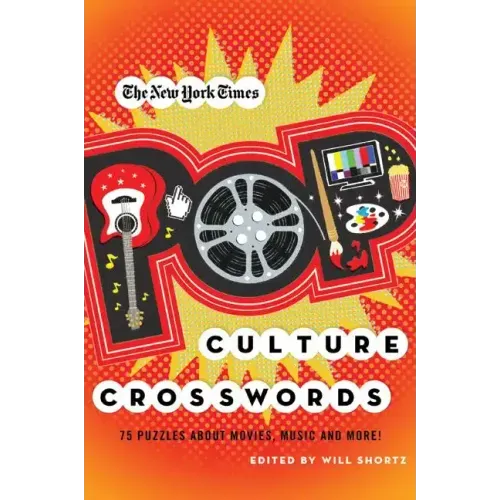 The New York Times Pop Culture Crosswords: 75 Puzzles about Movies, Music and More!