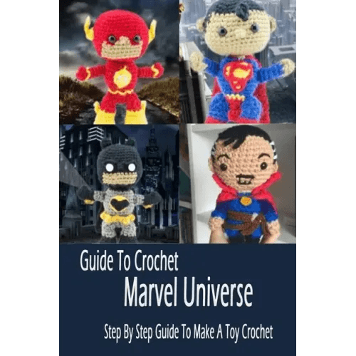 Guide To Crochet Marvel Universe: Step By Step Guide To Make A Toy Crochet: Gift Ideas for Holiday - Paperback - 